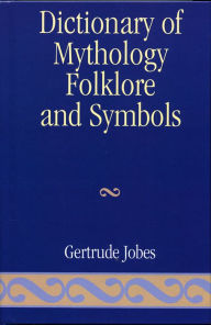 Title: Dictionary of Mythology, Folklore and Symbols, Author: Gertrude Jobes