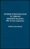 Title: Citizen Participation in Library Decision-Making: The Toronto Experience, Author: John Marshall