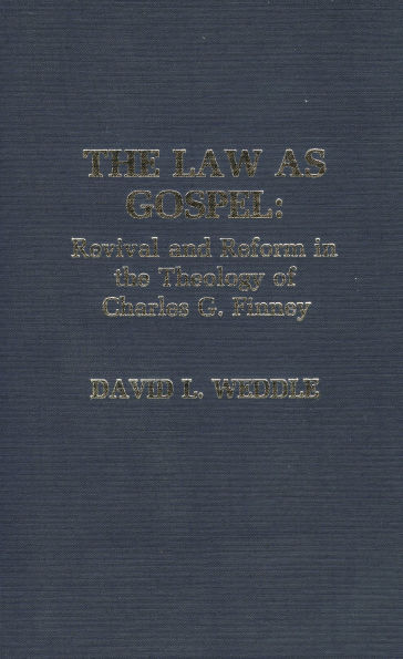 The Law as Gospel: Revival and Reform in the Theology of Charles G. Finney