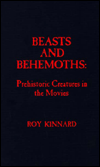 Title: Beast and Behemoths: Prehistoric Creatures in the Movies, Author: Roy Kinnard