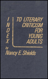 Title: Index to Literary Criticism for Young Adults, Author: Nancy E. Shields