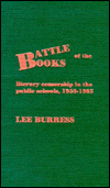 Title: Battle of the Books: Literary Censorship in the Public Schools, 1950-1985, Author: Lee Burress