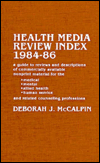 Title: Health Media Review Index, 1984-1986: A Guide to Reviews and Descriptions of Commercially Available Nonprint Material for the Medical, Mental, Allied Healthy Human Service, and Related Counseling Professions / Edition 2, Author: Deborah J. McCalpin