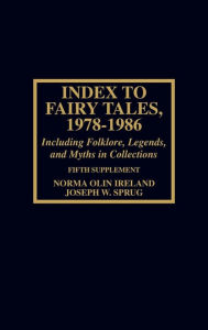 Title: Index to Fairy Tales, 1978-1986, Fifth Supplement: Including Folklore, Legends, and Myths in Collections, Author: Norma Olin Ireland