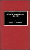 Title: George Watson Cole, 1850-1939, Author: Donald C. Dickinson