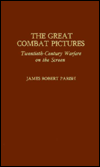 Title: The Great Combat Pictures: Twentieth-Century Warfare on the Screen, Author: James Robert Parish