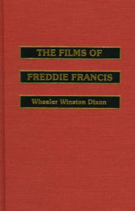 Title: The Films of Freddie Francis, Author: Wheeler Winston Dixon