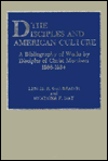 Title: Disciples and American Culture: A Bibliography of Works by Disciples of Christ Members, 1866-1984, Author: Leslie R. Galbraith