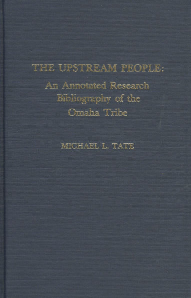 The Upstream People: An Annotated Research Bibliography of the Omaha Tribe