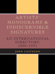 Title: Artists' Monograms and Indiscernible Signatures: An International Directory, 1800-1991, Author: John Castagno