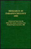 Title: Research in Parapsychology, 1990: Abstracts and Papers from the Thirty-Third Annual Convention of the Parapsychological Association, 1990, Author: Linda A. Henkel