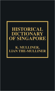 Title: Historical Dictionary of Singapore / Edition 285, Author: K. Mulliner