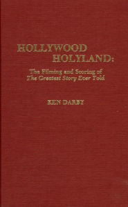 Title: Hollywood Holyland: The Filming and Scoring of the Greatest Story Ever Told, Author: J. E. Wallace Sterling