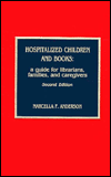 Title: Hospitalized Children and Books: A Guide for Librarians, Families, and Caregivers, Author: Marcella F. Anderson