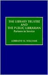 Title: Library Trustee and the Public Librarian: Partners in Service, Author: Lorraine Williams