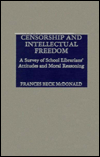 Title: Censorship and Intellectual Freedom; A Survey of School Librarians' Attitudes and Moral Reasoning, Author: Frances Beck McDonald