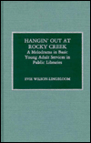 Title: Hangin' out at Rocky Creek: A Melodrama in Basic Young Adult Services in Public Libraries, Author: Evie Wilson-Lingbloom