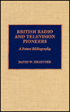 Title: British Radio and Television Pioneers: A Patent Bibliography, Author: David W. Kraeuter