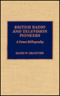 British Radio and Television Pioneers: A Patent Bibliography