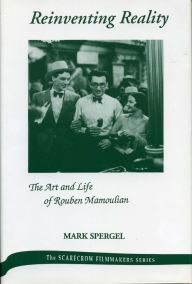 Title: Reinventing Reality-The Art and Life of Rouben Mamoulian, Author: Mark J. Spergel