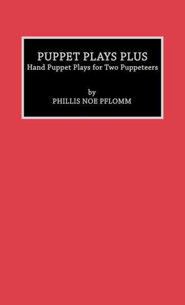 Puppet Plays Plus: Hand Puppet Plays for Two Puppeteers