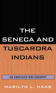 Title: The Seneca and Tuscarora Indians: An Annotated Bibliography, Author: Marilyn L. Haas