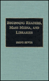 Title: Beginning Readers, Mass Media and Libraries, Author: Irene Sever