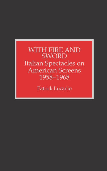 With Fire and Sword: Italian Spectacles on American Screens, 1958-1968