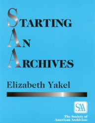Title: Starting an Archives, Author: Elizabeth Yakel