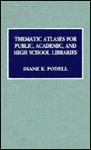 Title: Thematic Atlases for Public, Academic, and High School Libraries, Author: Diane K. Podell