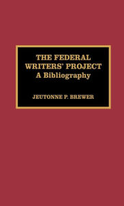 Title: The Federal Writers' Project: A Bibliography, Author: Jeutonne P. Brewer