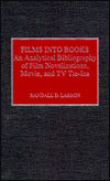 Title: Films into Books: An Analytical Bibliography of Film Novelizations, Movie and TV Tie-Ins, Author: Randall D. Larson