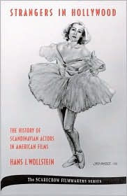 Title: Strangers in Hollywood: The History of Scandinavian Actors in American Films From 1910 to World War II, Author: Hans J. Wollstein