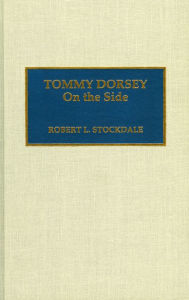 Title: Tommy Dorsey: On the Side, Author: Robert L. Stockdale