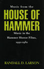 Music from the House of Hammer: Music in the Hammer Horror Films, 1950-1980