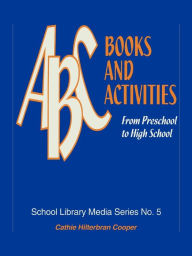 Title: ABC Books and Activities: From Preschool to High School, Author: Cathie Hilterbran Cooper