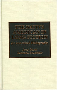 Title: The Native American in Long Fiction: An Annotated Bibliography, Author: Joan Beam