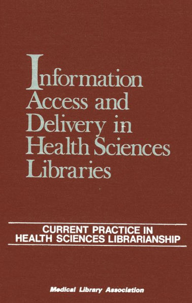 Information Access and Delivery in Health Sciences Libraries: Current Practice in Health Sciences Librarianship