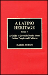 Title: A Latino Heritage: A Guide to Juvenile Books about Latino People and Cultures, Author: Isabel Schon