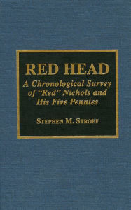 Title: Red Head: A Chronological Survey of 'Red' Nichols and His Five Pennies, Author: Stephen M. Stroff