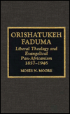 Title: Orishatukeh Faduma: Liberal Theology and Evangelical Pan-Africanism, 1857-1946, Author: Moses N. Moore