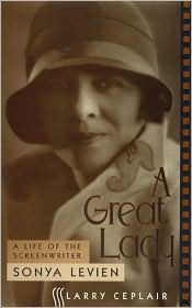 Title: A Great Lady: A Life of the Screenwriter Sonya Levien, Author: Larry Ceplair