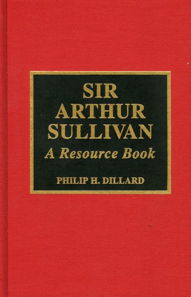 Sir Arthur Sullivan: A Resource Book