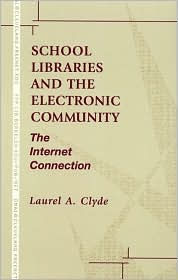 Title: School Libraries and the Electronic Community: The Internet Connection, Author: Laurel A. Clyde