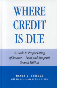 Title: Where Credit is Due: A Guide to Proper Citing of Sources - Print and Nonprint / Edition 2, Author: Nancy E. Shields
