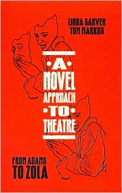 Title: A Novel Approach to Theatre: From Adams to Zola, Author: Linda Sarver