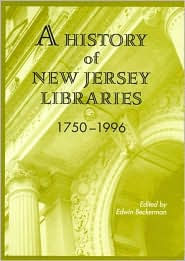 Title: A History of New Jersey Libraries, 1750-1996, Author: Edwin Beckerman