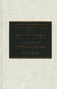 Title: Cuneiform to Computer: A History of Reference Sources, Author: William A. Katz