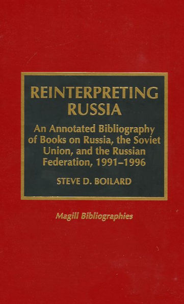 Reinterpreting Russia: An Annotated Bibliography of Books on Russia, the Soviet Union, and the Russian Federation, 1991-1996