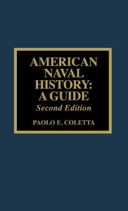 Title: American Naval History: A Guide / Edition 3, Author: Paolo E. Coletta